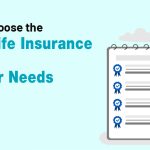 How to Choose the Right Life Insurance Policy for Your Needs