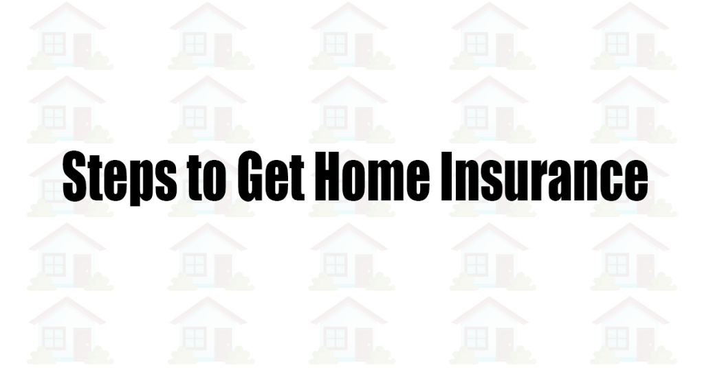 Steps to Get Home Insurance