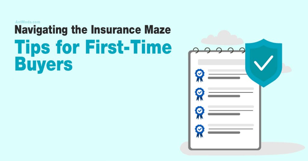 Navigating the Insurance Maze: Tips for First-Time Buyers